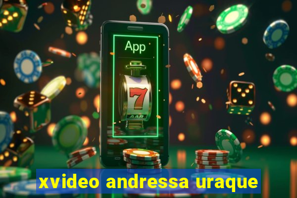 xvideo andressa uraque